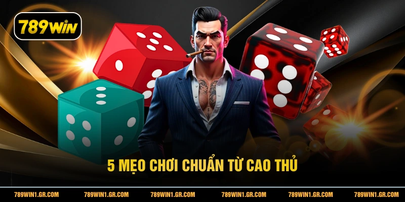 5 mẹo chơi chuẩn từ cao thủ