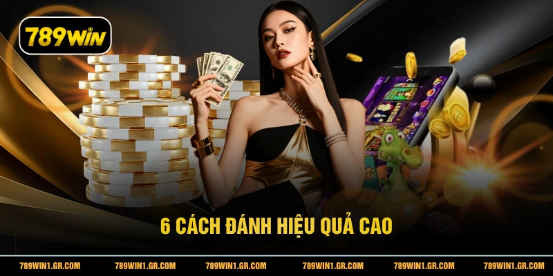 6 cách đánh hiệu quả cao