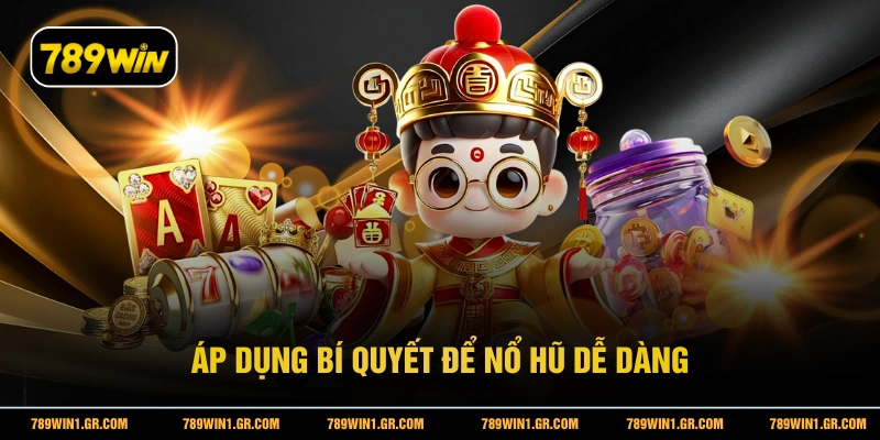 Áp dụng bí quyết để nổ hũ dễ dàng