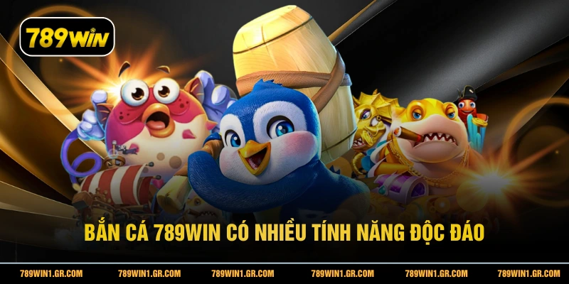 Bắn cá 789WIN có nhiều tính năng độc đáo