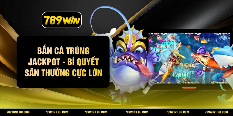 Bắn Cá Trúng Jackpot