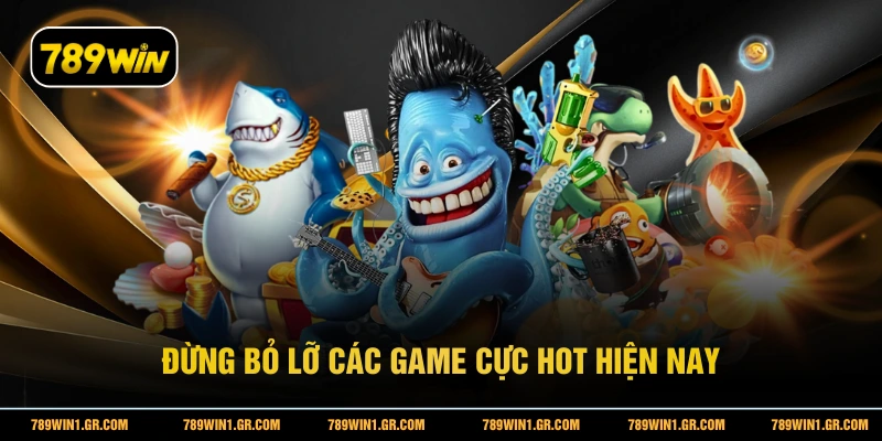 Đừng bỏ lỡ các game cực hot hiện nay