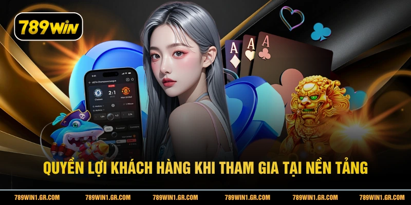 Quyền lợi khách hàng khi tham gia tại nền tảng